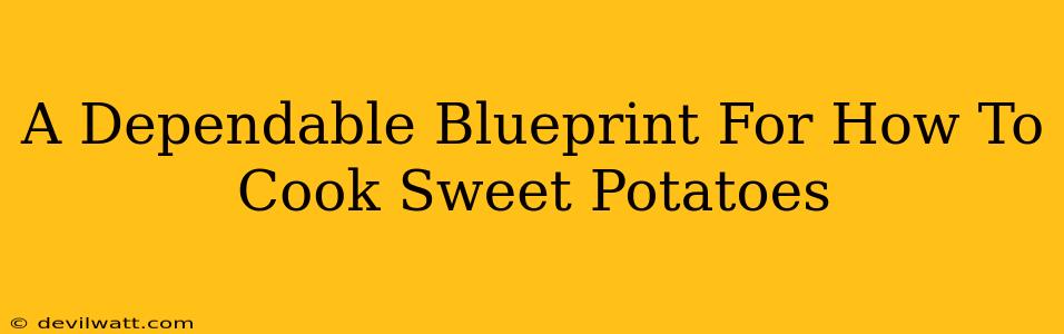 A Dependable Blueprint For How To Cook Sweet Potatoes