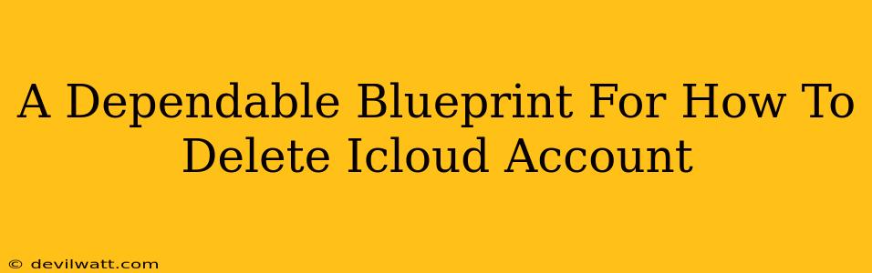 A Dependable Blueprint For How To Delete Icloud Account