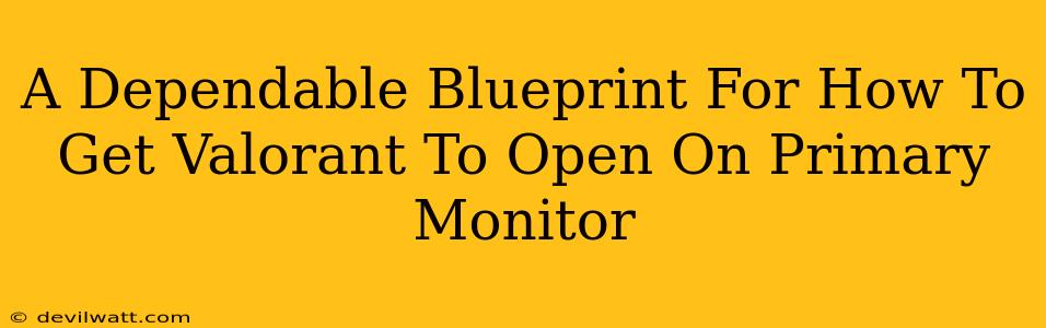 A Dependable Blueprint For How To Get Valorant To Open On Primary Monitor