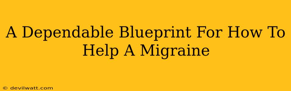 A Dependable Blueprint For How To Help A Migraine