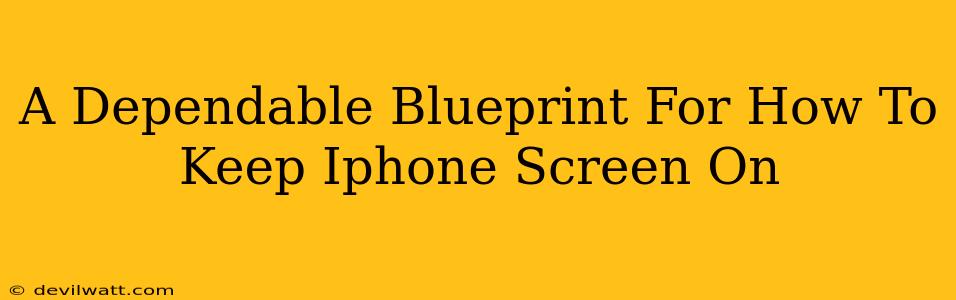 A Dependable Blueprint For How To Keep Iphone Screen On