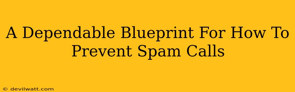 A Dependable Blueprint For How To Prevent Spam Calls
