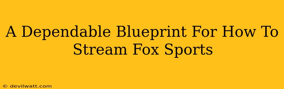 A Dependable Blueprint For How To Stream Fox Sports