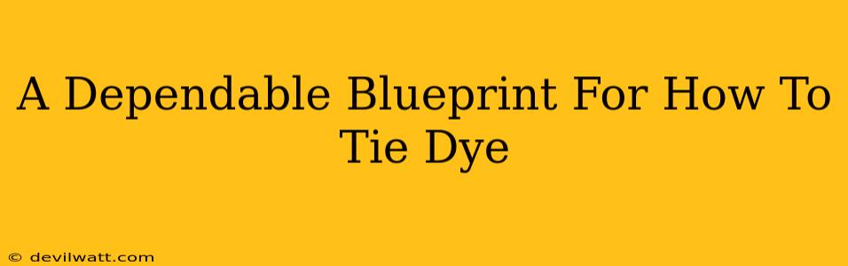 A Dependable Blueprint For How To Tie Dye