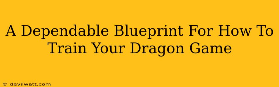 A Dependable Blueprint For How To Train Your Dragon Game