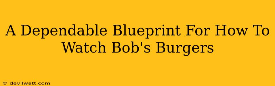 A Dependable Blueprint For How To Watch Bob's Burgers