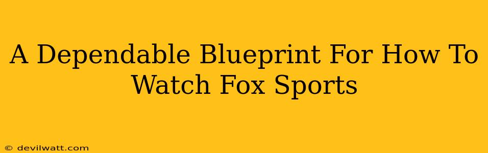 A Dependable Blueprint For How To Watch Fox Sports
