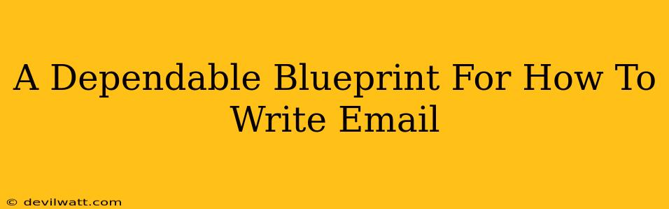 A Dependable Blueprint For How To Write Email