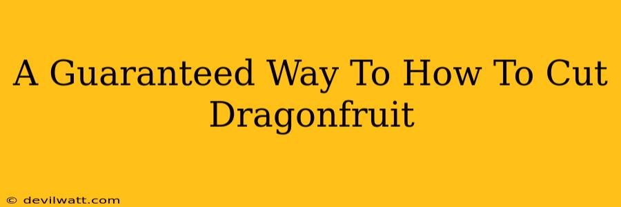 A Guaranteed Way To How To Cut Dragonfruit