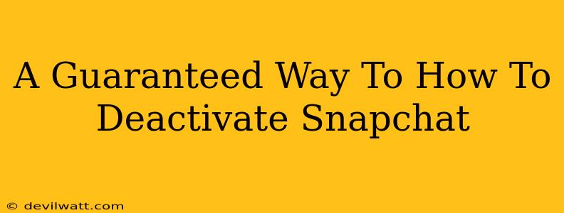 A Guaranteed Way To How To Deactivate Snapchat