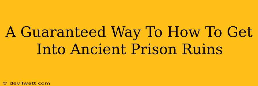 A Guaranteed Way To How To Get Into Ancient Prison Ruins