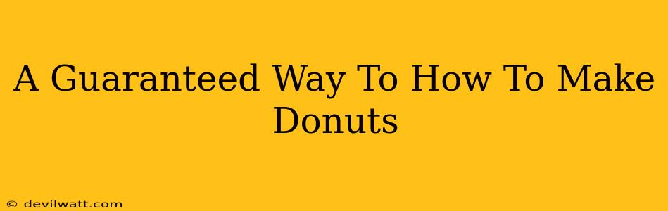 A Guaranteed Way To How To Make Donuts