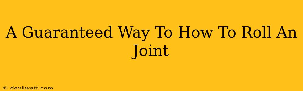 A Guaranteed Way To How To Roll An Joint