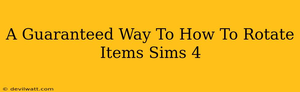 A Guaranteed Way To How To Rotate Items Sims 4