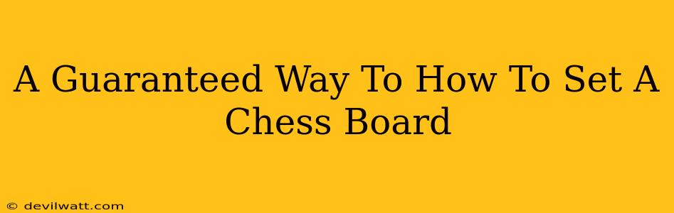 A Guaranteed Way To How To Set A Chess Board