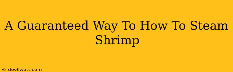 A Guaranteed Way To How To Steam Shrimp