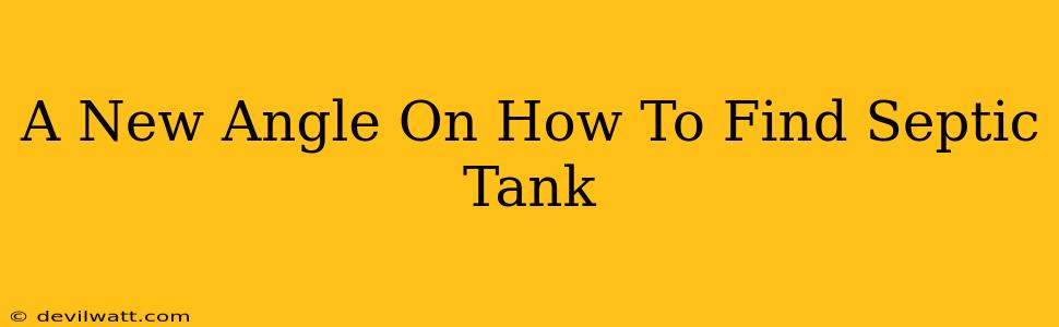 A New Angle On How To Find Septic Tank