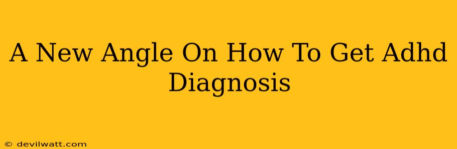 A New Angle On How To Get Adhd Diagnosis