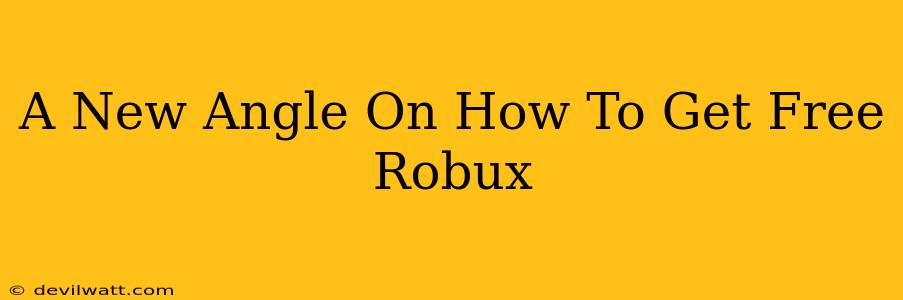 A New Angle On How To Get Free Robux