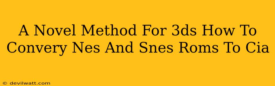 A Novel Method For 3ds How To Convery Nes And Snes Roms To Cia
