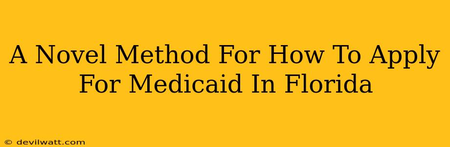 A Novel Method For How To Apply For Medicaid In Florida