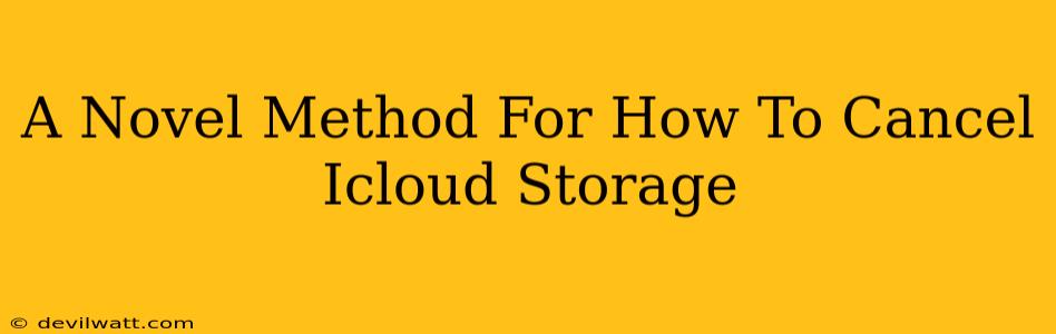 A Novel Method For How To Cancel Icloud Storage