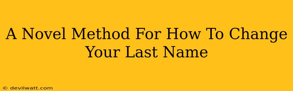 A Novel Method For How To Change Your Last Name