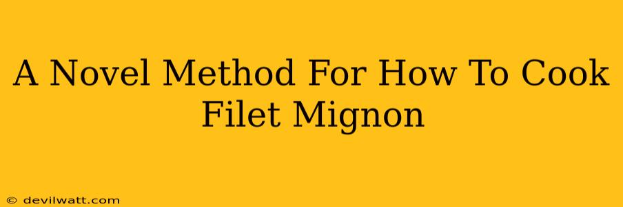 A Novel Method For How To Cook Filet Mignon