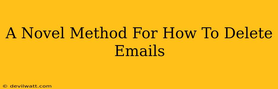 A Novel Method For How To Delete Emails