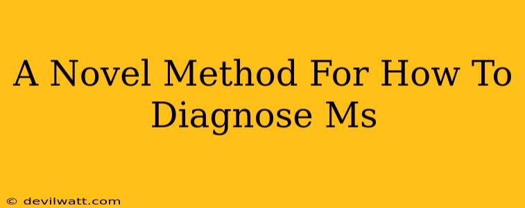 A Novel Method For How To Diagnose Ms