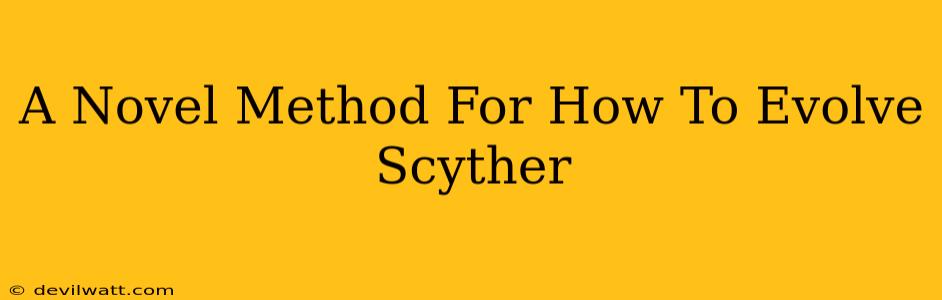 A Novel Method For How To Evolve Scyther