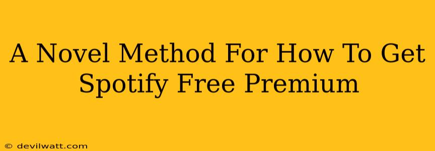 A Novel Method For How To Get Spotify Free Premium