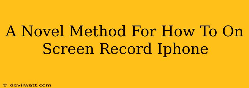A Novel Method For How To On Screen Record Iphone