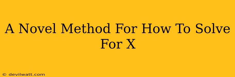 A Novel Method For How To Solve For X