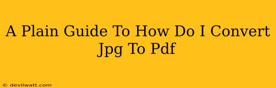 A Plain Guide To How Do I Convert Jpg To Pdf