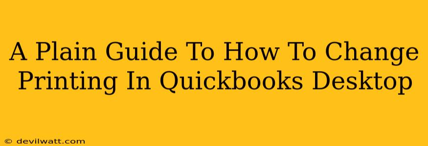 A Plain Guide To How To Change Printing In Quickbooks Desktop