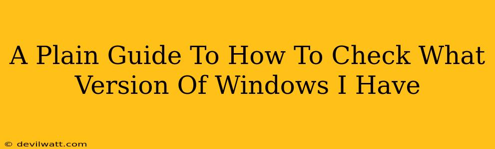 A Plain Guide To How To Check What Version Of Windows I Have