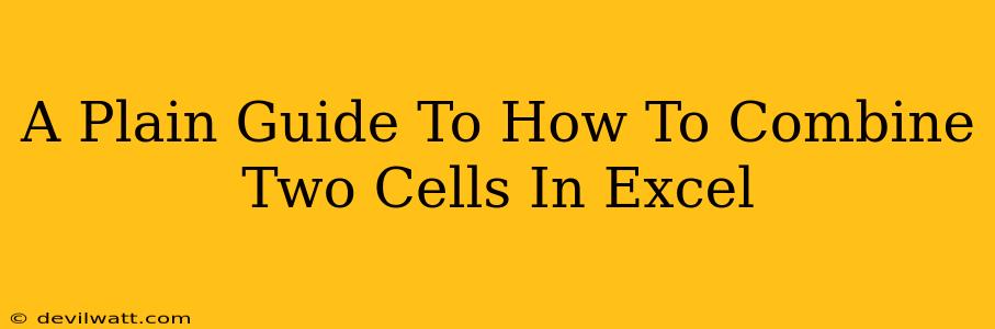 A Plain Guide To How To Combine Two Cells In Excel