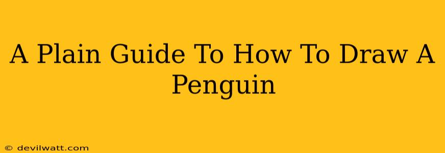 A Plain Guide To How To Draw A Penguin