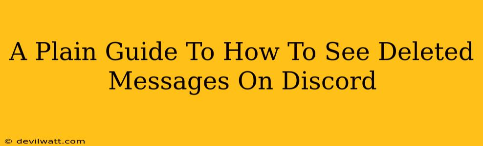 A Plain Guide To How To See Deleted Messages On Discord