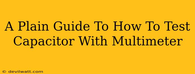 A Plain Guide To How To Test Capacitor With Multimeter