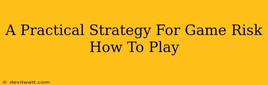 A Practical Strategy For Game Risk How To Play