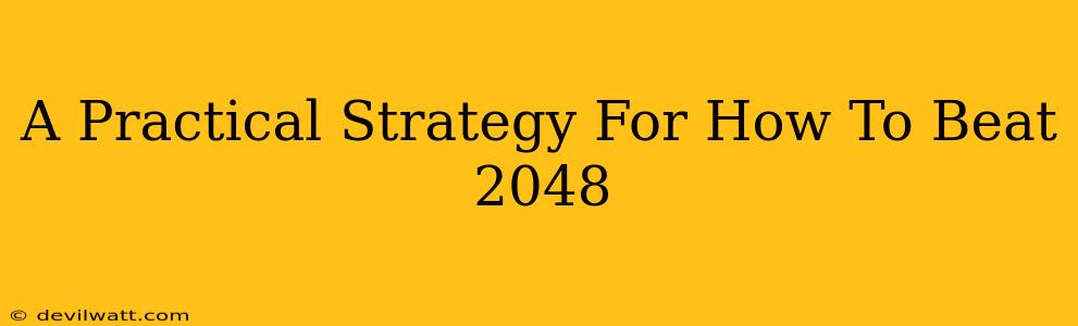 A Practical Strategy For How To Beat 2048