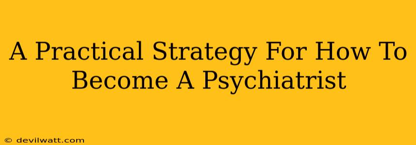 A Practical Strategy For How To Become A Psychiatrist