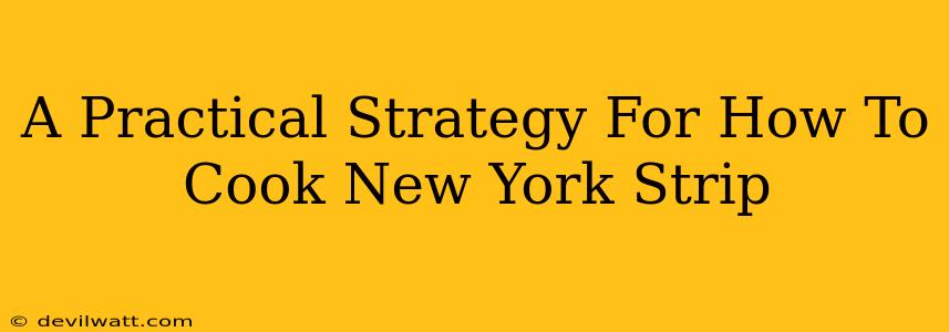A Practical Strategy For How To Cook New York Strip