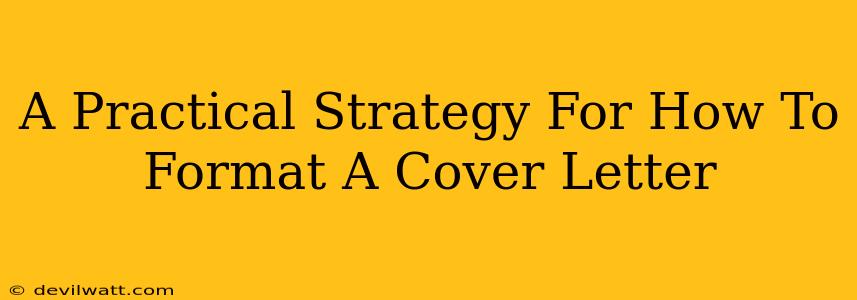 A Practical Strategy For How To Format A Cover Letter