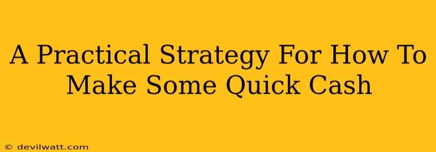 A Practical Strategy For How To Make Some Quick Cash