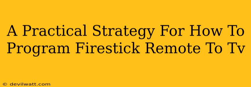 A Practical Strategy For How To Program Firestick Remote To Tv