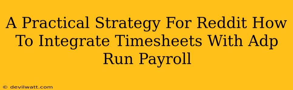 A Practical Strategy For Reddit How To Integrate Timesheets With Adp Run Payroll