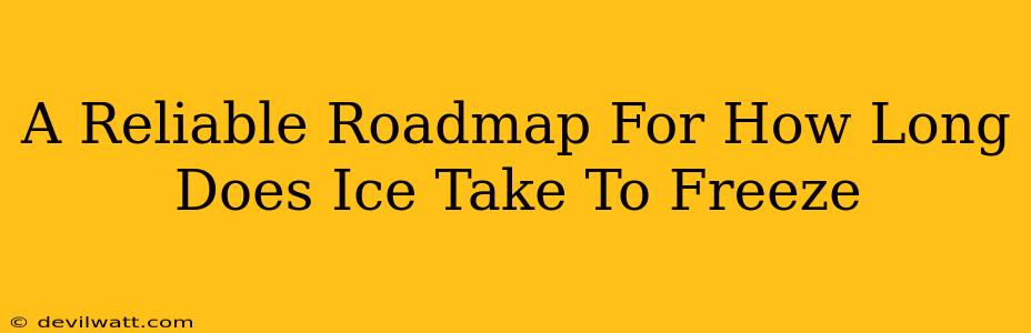 A Reliable Roadmap For How Long Does Ice Take To Freeze